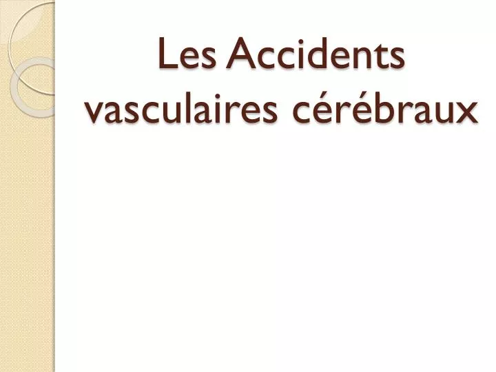 les accidents vasculaires c r braux