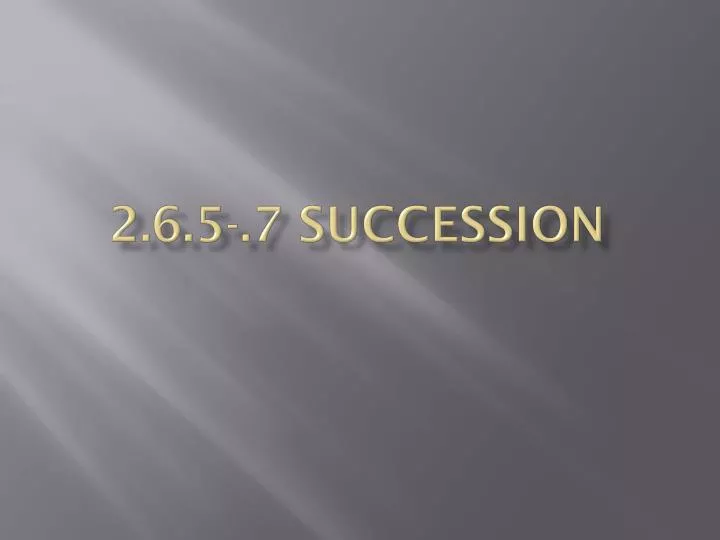 2 6 5 7 succession