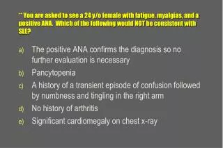 The positive ANA confirms the diagnosis so no further evaluation is necessary Pancytopenia