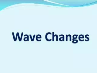 Wave Changes