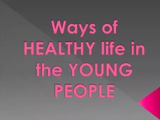Ways of HEALTHY life i n the YOUNG PEOPLE