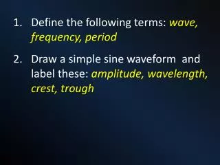 Define the following terms: wave, frequency, period