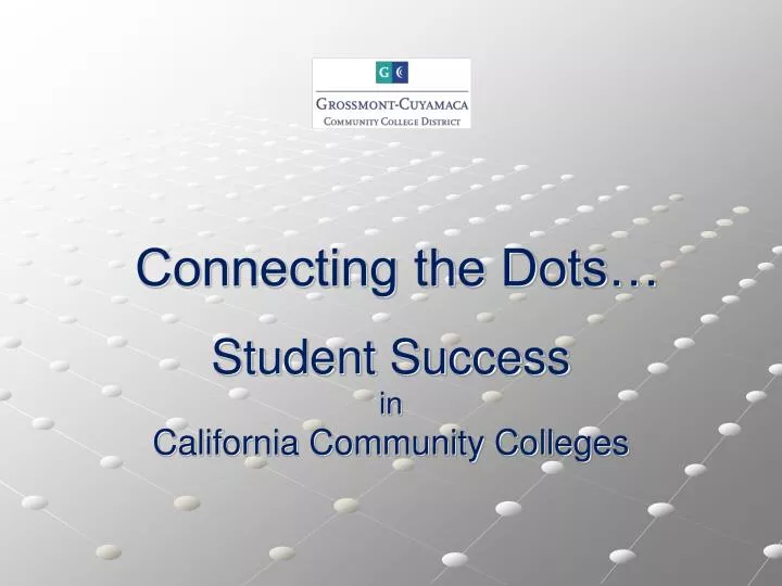 connecting the dots student success in california community colleges