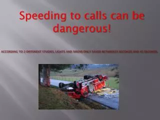 According to 2 different studies, lights and sirens only saved between33 seconds and 45 seconds.