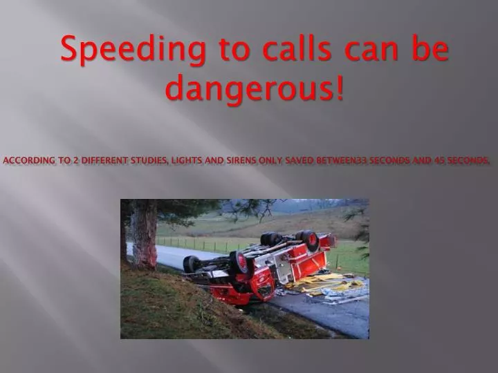 according to 2 different studies lights and sirens only saved between33 seconds and 45 seconds