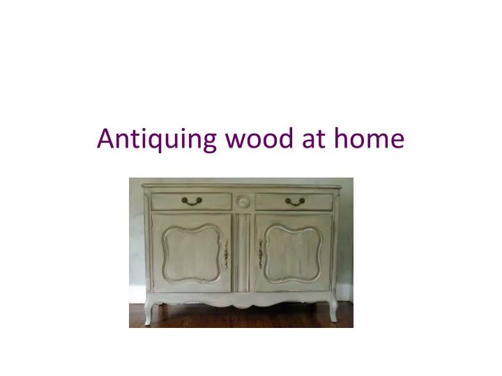 antiquing wood at home