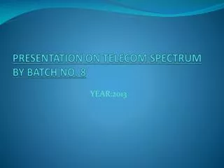 PRESENTATION ON TELECOM SPECTRUM BY BATCH NO. 8
