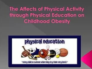 The Affects of Physical Activity through Physical Education on Childhood Obesity