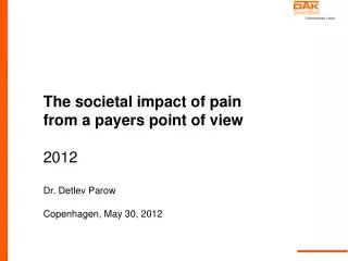 The societal impact of pain from a payers point of view 2012 Dr. Detlev Parow