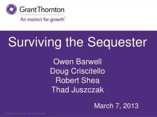 Surviving the Sequester Owen Barwell Doug Criscitello Robert Shea Thad Juszczak March 7, 2013