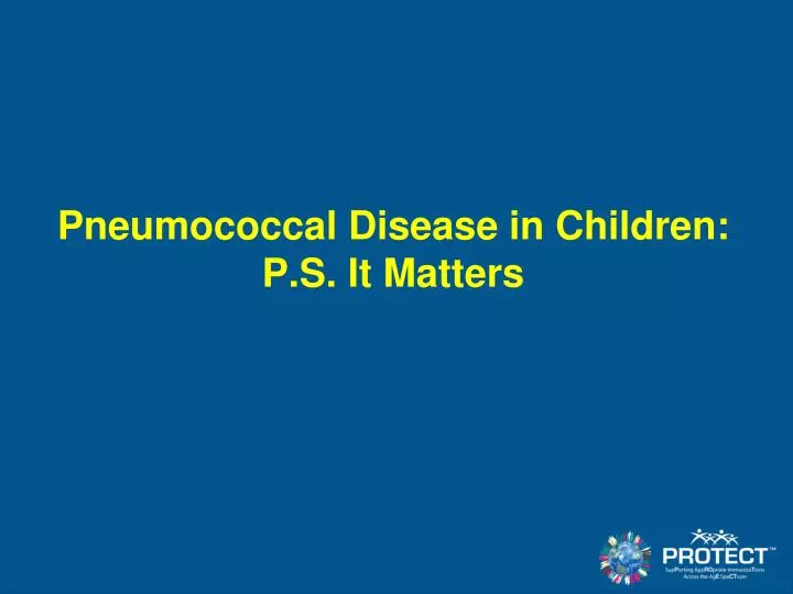 pneumococcal disease in children p s it matters