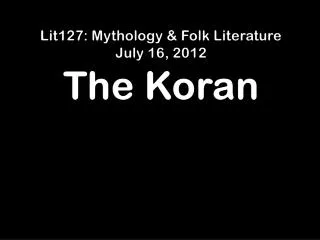 Lit127: Mythology &amp; Folk Literature July 16, 2012 The Koran