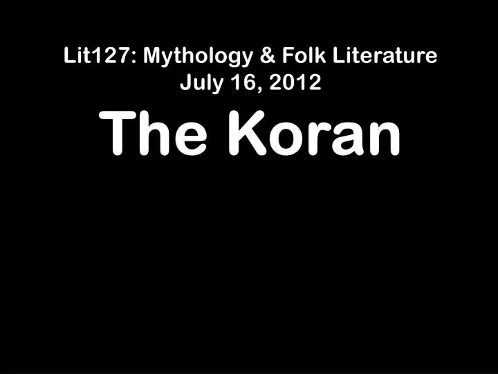 lit127 mythology folk literature july 16 2012 the koran