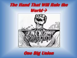The Hand That Will Rule the World  One Big Union