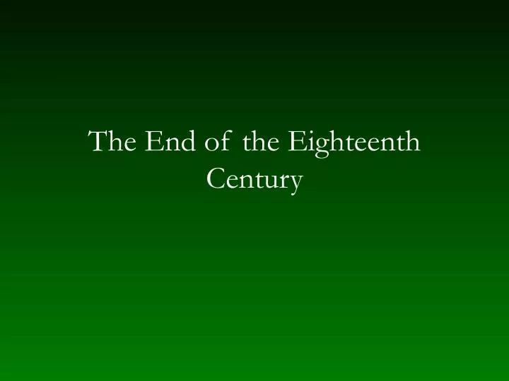 the end of the eighteenth century