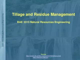 Tillage and Residue Management BAE 3313 Natural Resources Engineering Sources