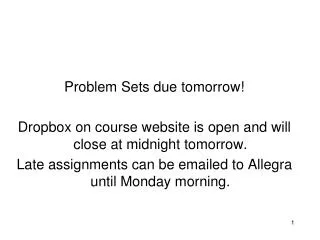 Problem Sets due tomorrow ! Dropbox on course website is open and will close at midnight tomorrow.