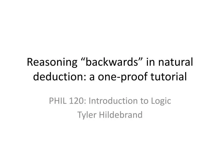 reasoning backwards in natural deduction a one proof tutorial