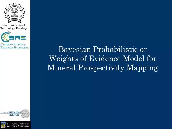 bayesian probabilistic or weights of evidence model for mineral prospectivity mapping