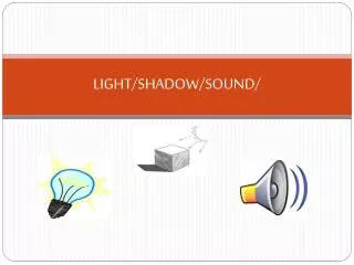 LIGHT/SHADOW/SOUND/