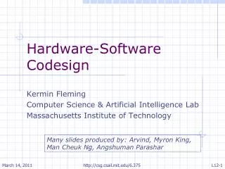 Hardware-Software Codesign Kermin Fleming Computer Science &amp; Artificial Intelligence Lab