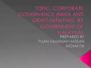 TOPIC: CORPORATE GOVERNANCE (NKRA ANTI GRAFT INITIATIVES BY GOVERNMENT OF MALAYSIA)