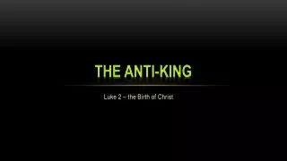 the Anti-King