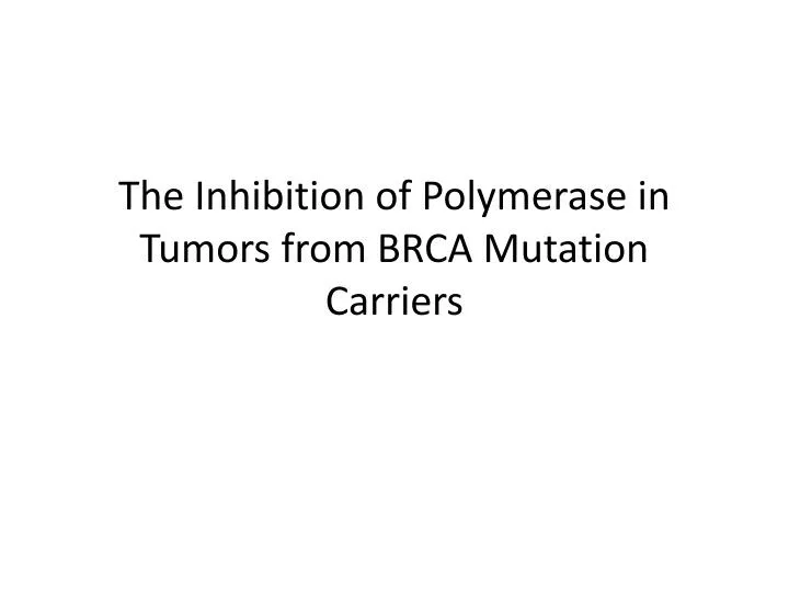 the inhibition of polymerase in tumors from brca mutation carriers