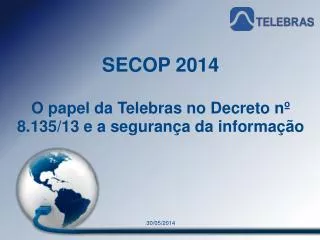 SECOP 2014 O papel da Telebras no Decreto nº 8.135/13 e a segurança da informação