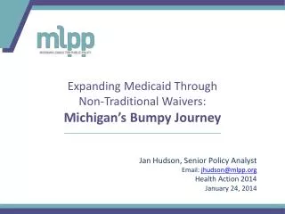 Jan Hudson, Senior Policy Analyst Email: jhudson@mlpp Health Action 2014 January 24, 2014