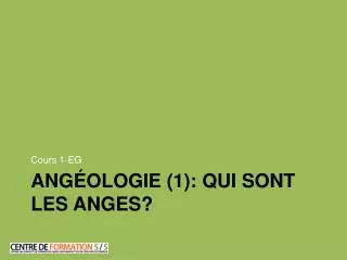 ang ologie 1 qui sont les anges