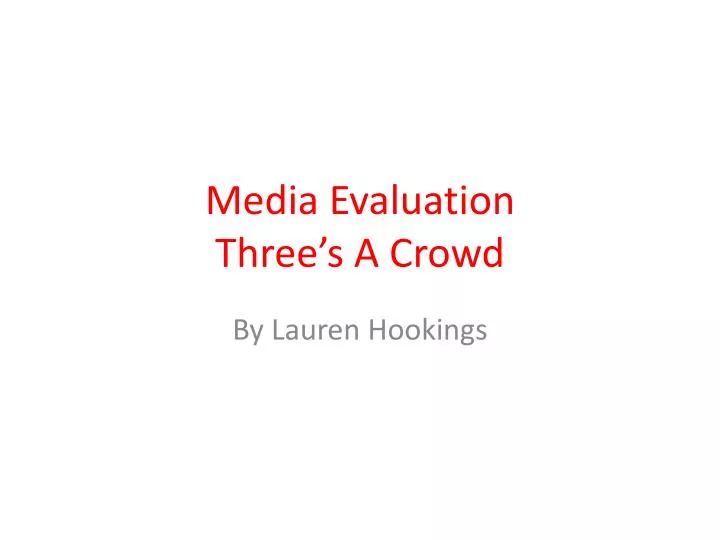 media evaluation three s a crowd