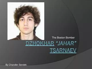 Dzhokhar “ Jahar ” Tsarnaev