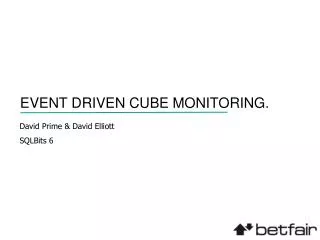EVENT DRIVEN CUBE MONITORING.