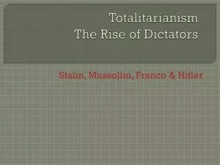 Totalitarianism The Rise of Dictators