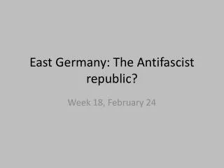 East Germany: The Antifascist republic?