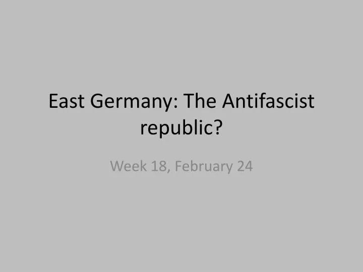 east germany the antifascist republic