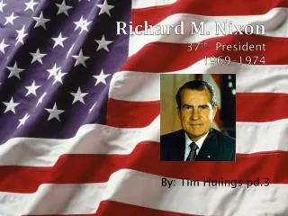 Richard M. Nixon 37 th President 1969-1974