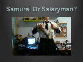 Samurai Or Salaryman ?