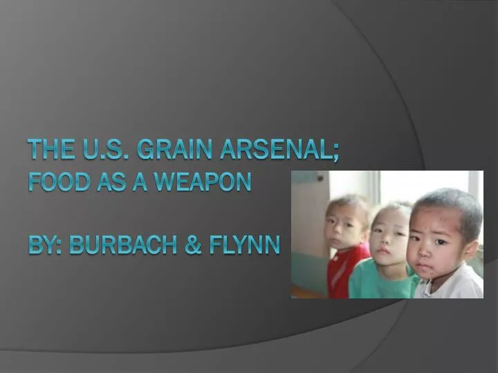 the u s grain arsenal food as a weapon by burbach flynn