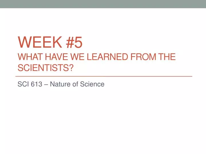 week 5 what have we learned from the scientists