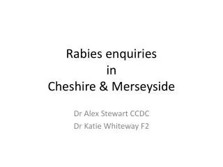 Rabies enquiries in Cheshire &amp; Merseyside