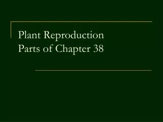 Plant Reproduction Parts of Chapter 38