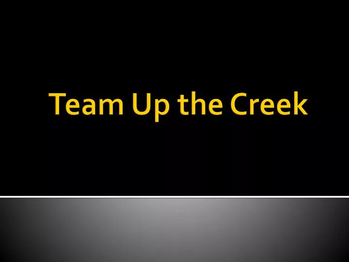 team up the creek