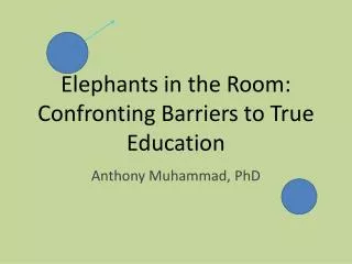 Elephants in the Room: Confronting Barriers to True Education