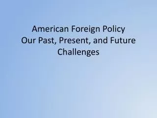 American Foreign Policy Our Past, Present, and Future Challenges