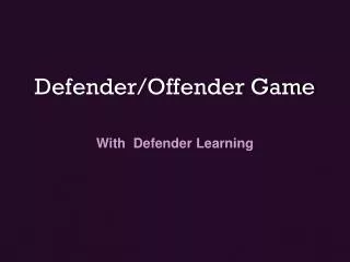 Defender/Offender Game