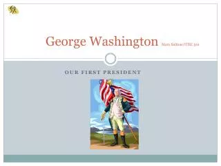 George Washington Mary Salinas/ITEC 501