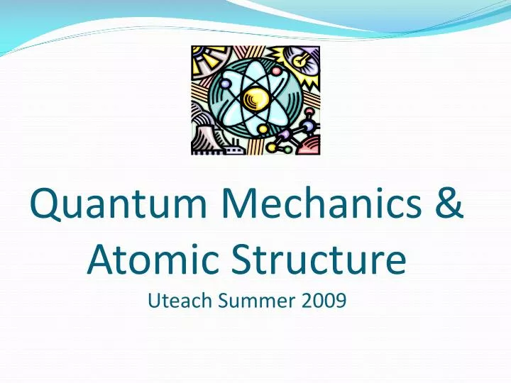 quantum mechanics atomic structure uteach summer 2009