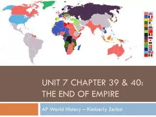Unit 7 Chapter 39 &amp; 40: the End of empire